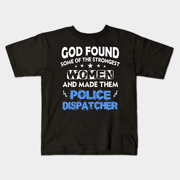 God Made Strongest Women Police Dispatcher Kids T-Shirt by LindaMccalmanub